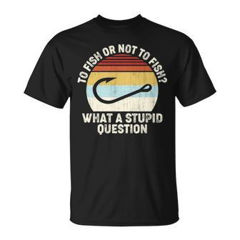 Retro To Fish Or Not To Fish What A Stupid Question Fishing T-shirt - Thegiftio UK