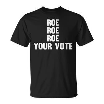 Roe Roe Roe Your Vote Simple Pro Choice Vote Unisex T-Shirt - Seseable