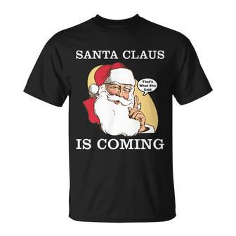 Santa Claus Is Coming Thats What She Said Tshirt Unisex T-Shirt - Monsterry CA