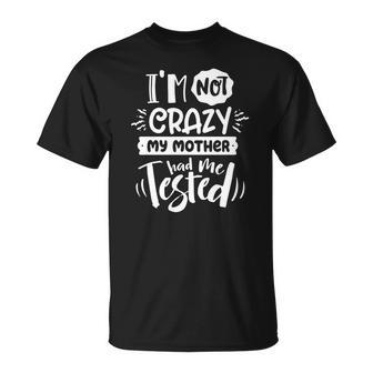 Sarcastic Quote Im Not Crazy My Mother White T-Shirt Graphic Print Casual Tee T-Shirt - Thegiftio UK