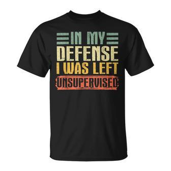 Saying In My Defense I Was Left Unsupervised T-shirt - Thegiftio UK