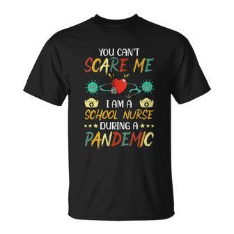 School Nurse Appreciationgiftpandemicgiftyou Cant Scare Me Gift Unisex T-Shirt - Monsterry