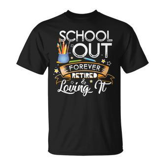 Schools Out Forever Retired & Loving It Teacher Retirement Unisex T-Shirt - Seseable