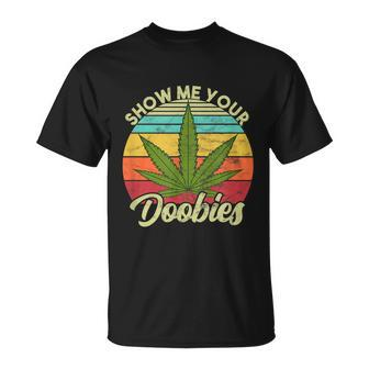 Show Me Your Doobies Marijuana Weed Cannabis Unisex T-Shirt - Monsterry DE