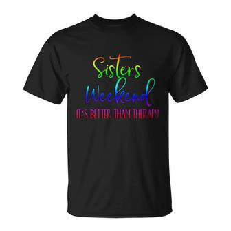 Sisters Weekend Its Better Than Therapy 2022 Girls Trip Funny Gift Unisex T-Shirt - Monsterry CA