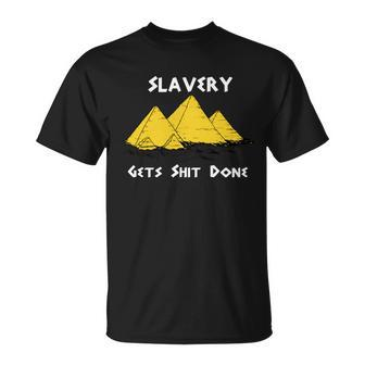 Slavery Gets Shit Done Tshirt Unisex T-Shirt - Monsterry