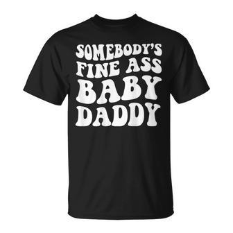 Somebodys Fine Ass Baby Daddy Unisex T-Shirt - Seseable