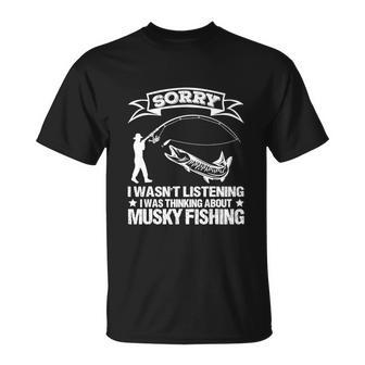 Sorry I Wasnt Listening I Was Thinking About Musky Fishing T-shirt - Thegiftio UK