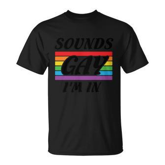Sounds Gay Im In Pride Month Lbgt Unisex T-Shirt - Monsterry DE