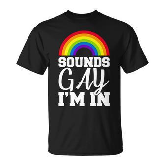 Sounds Gay Im In Tshirt Unisex T-Shirt - Monsterry DE