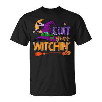 Spooky Quit Your Witchin Halloween Hat Witches Broomstick Unisex T-Shirt - Seseable