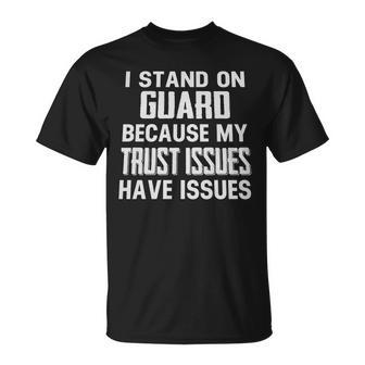 I Stand On Guard Because My Trust Issues Have Issues Joke T-shirt - Thegiftio UK