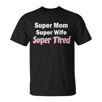 Super Mom Super Wife Super Tired T-Shirt - Thegiftio UK