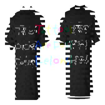 Tattoos Are For Felons Unisex T-Shirt - Monsterry
