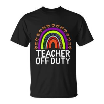 Teacher Off Duty Happy Last Day Of School Teacher Summer Meaningful Gift Unisex T-Shirt - Monsterry AU