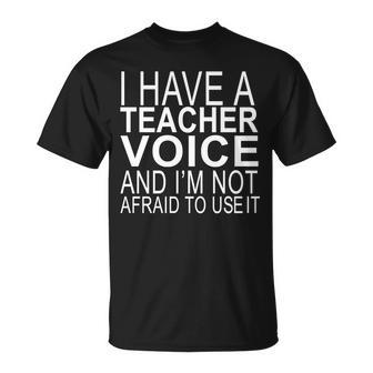 I Have A Teacher Voice And Im Not Afraid To Use It T-Shirt T-Shirt - Thegiftio UK