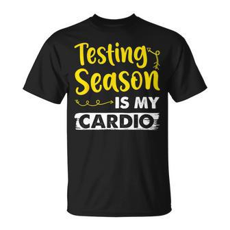 Testing Season Is My Cardio Shirt Funny Elementary Teacher Unisex T-Shirt - Seseable