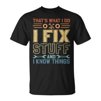 Thats What I Do I Fix Stuff And I Know Things Saying T-shirt - Thegiftio UK