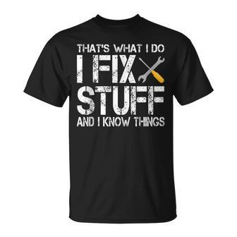 Thats What I Do I Fix Stuff And I Know Things T-shirt - Thegiftio UK