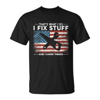 Thats What I Do I Fix Stuff And I Know Things Funny Saying Unisex T-Shirt - Monsterry UK