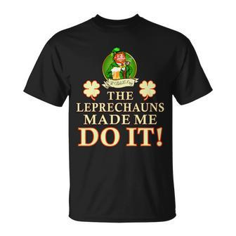 The Leprechauns Made Me Do It Funny Irish St Patricks Day Unisex T-Shirt - Monsterry CA