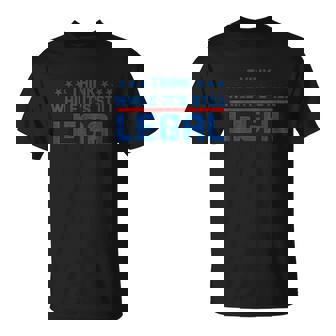 Think While Its Still Legal Think While Its Still Legal T-shirt - Thegiftio