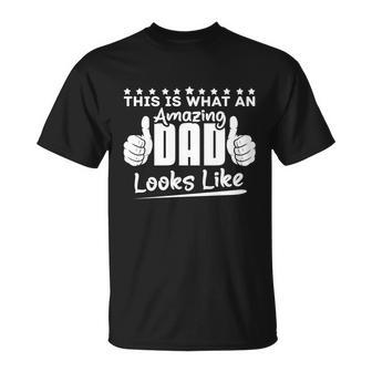 This Is What An Amazing Dad Looks Like Cool Gift Fathers Day Gift Unisex T-Shirt - Monsterry CA