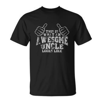 This Is What An Awesome Uncle Looks Like Unisex T-Shirt - Monsterry DE