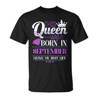 This Queen Was Born In September Living My Best Life Unisex T-Shirt - Monsterry