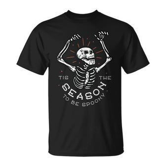 Tis The Season To Be Spooky Skeleton Funny Halloween Costume Unisex T-Shirt - Seseable