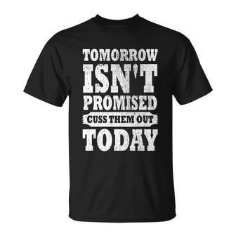 Tomorrow Isnt Promised Cuss Them Out Today Funny Vintage Gift Unisex T-Shirt - Monsterry UK