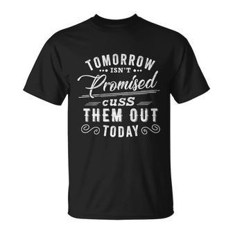 Tomorrow Isnt Promised Cuss Them Out Today Funny Vintage Great Gift Unisex T-Shirt - Monsterry DE