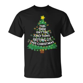 Tree Isnt The Only Thing Getting Lit Ugly Christmas Tshirt Unisex T-Shirt - Monsterry