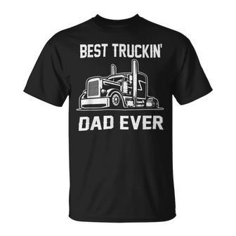 Trucker Trucker Best Truckin Dad Ever Truck Driver Unisex T-Shirt - Seseable