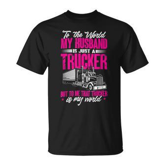 Trucker Truckers Wife To The World My Husband Just A Trucker Unisex T-Shirt - Seseable