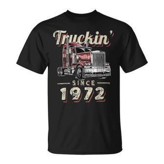 Trucker Truckin Since 1972 Trucker Big Rig Driver 50Th Birthday Unisex T-Shirt - Seseable