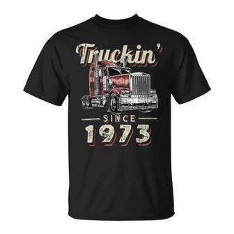 Trucker Truckin Since 1973 Trucker Big Rig Driver 49Th Birthday Unisex T-Shirt | Seseable UK