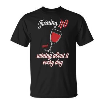 Turning 40 And Wining About It Everyday Tshirt Unisex T-Shirt - Monsterry AU