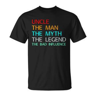 Uncle The Man The Myth The Legend The Bad Influence Unisex T-Shirt - Monsterry CA