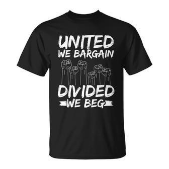 United We Bargain Divided We Beg Labor Day Union Worker Gift Unisex T-Shirt - Monsterry DE