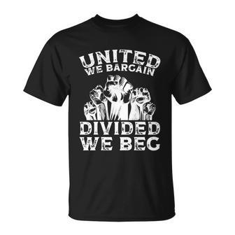 United We Bargain Divided We Beg Labor Day Union Worker Gift V2 Unisex T-Shirt - Monsterry UK