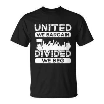 United We Bargain Divided We Beg Labor Day Union Worker Gift V3 Unisex T-Shirt - Monsterry CA