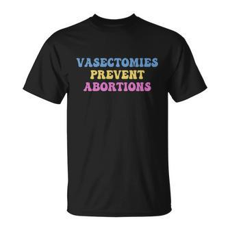 Vasectomies Prevent Abortions Prolife Feminest Prochoice Unisex T-Shirt - Monsterry
