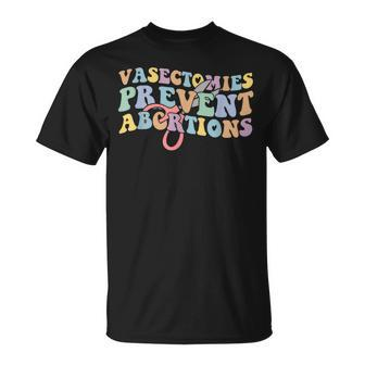Vasectomies Prevent Abortions Womens Pro Choice Feminist Unisex T-Shirt - Seseable