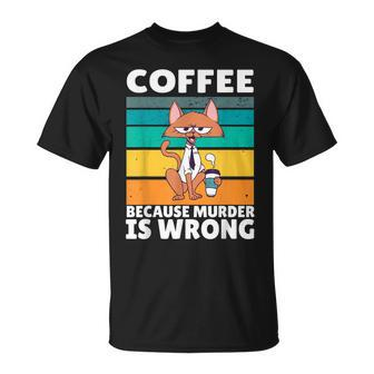 Vintage Coffee Because Murder Is Wrong Black Comedy Cat Unisex T-Shirt - Seseable