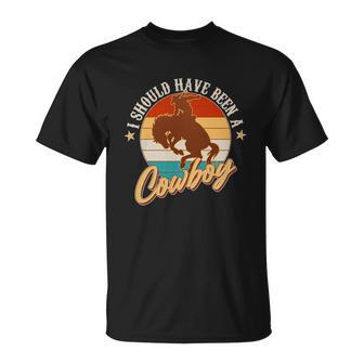 Vintage Funny I Should Have Been A Cowboy Unisex T-Shirt - Monsterry CA