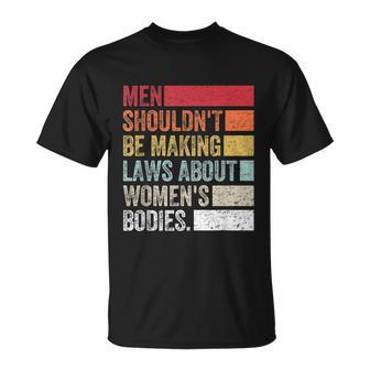 Vintage Men Shouldnt Be Making Laws About Womens Bodies Unisex T-Shirt - Monsterry CA