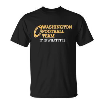 Washington Football Team It Is What It Is Unisex T-Shirt - Monsterry