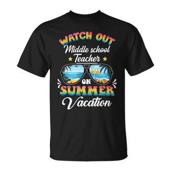 Watch Out Middle School Teacher On Summer Vacation Unisex T-Shirt - Seseable