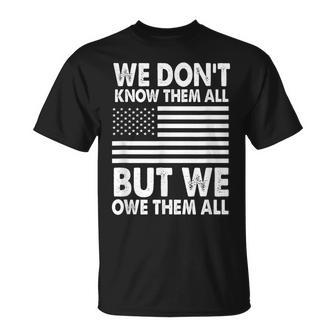 We Dont Know Them All But We Owe Them All 4Th Of July Back Unisex T-Shirt - Seseable